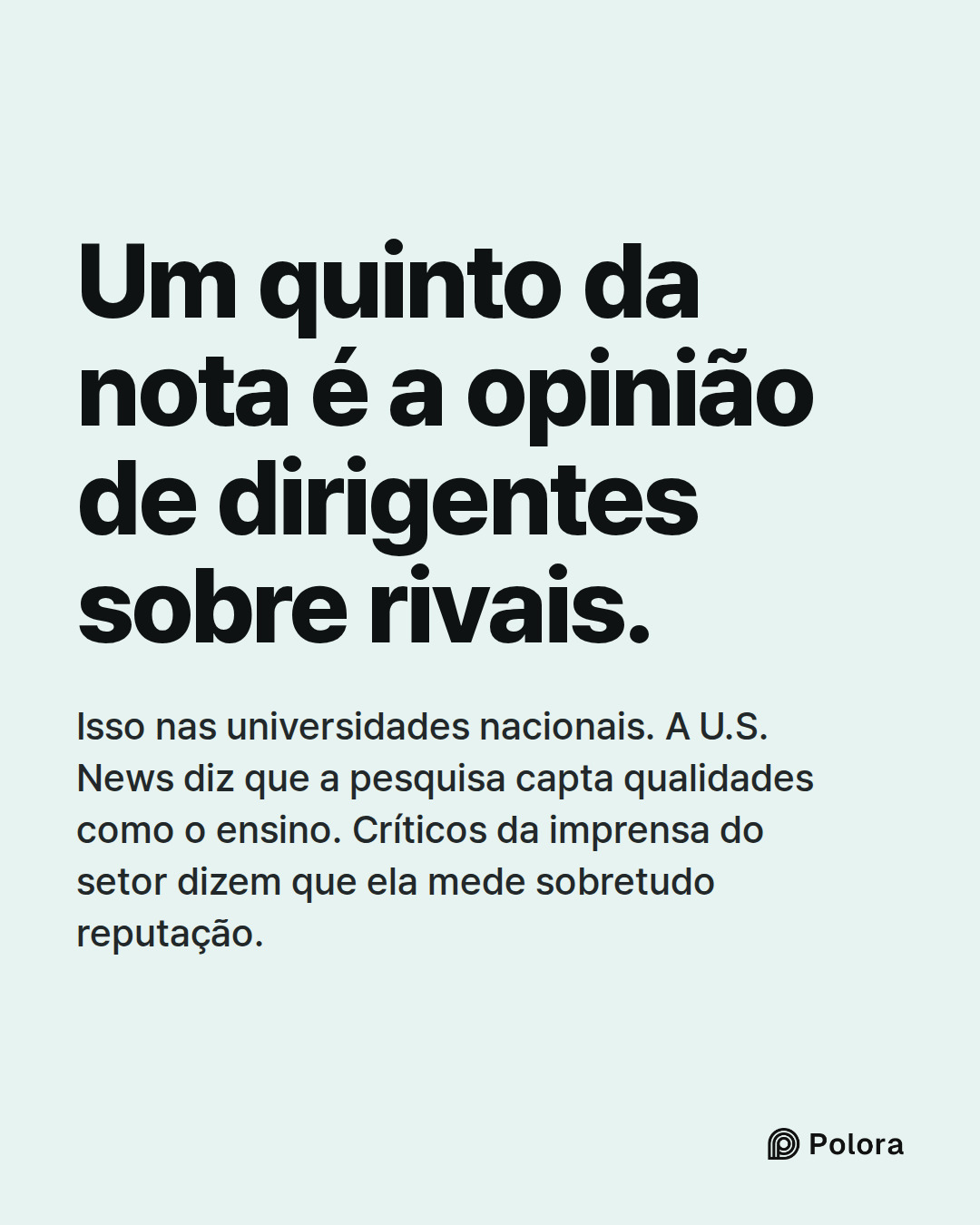 Um quinto da nota é a opinião de dirigentes sobre rivais. · Isso nas universidades nacionais. A U.S. News diz que a pesquisa capta qualidades como o ensino. Críticos da imprensa do setor dizem que ela mede sobretudo reputação.