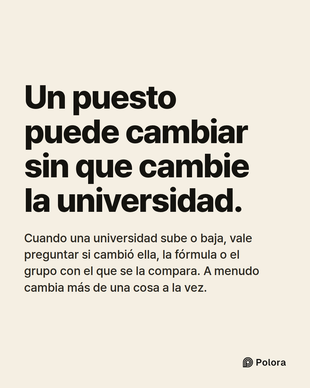 Un puesto puede cambiar sin que cambie la universidad. · Cuando una universidad sube o baja, vale preguntar si cambió ella, la fórmula o el grupo con el que se la compara. A menudo cambia más de una cosa a la vez.