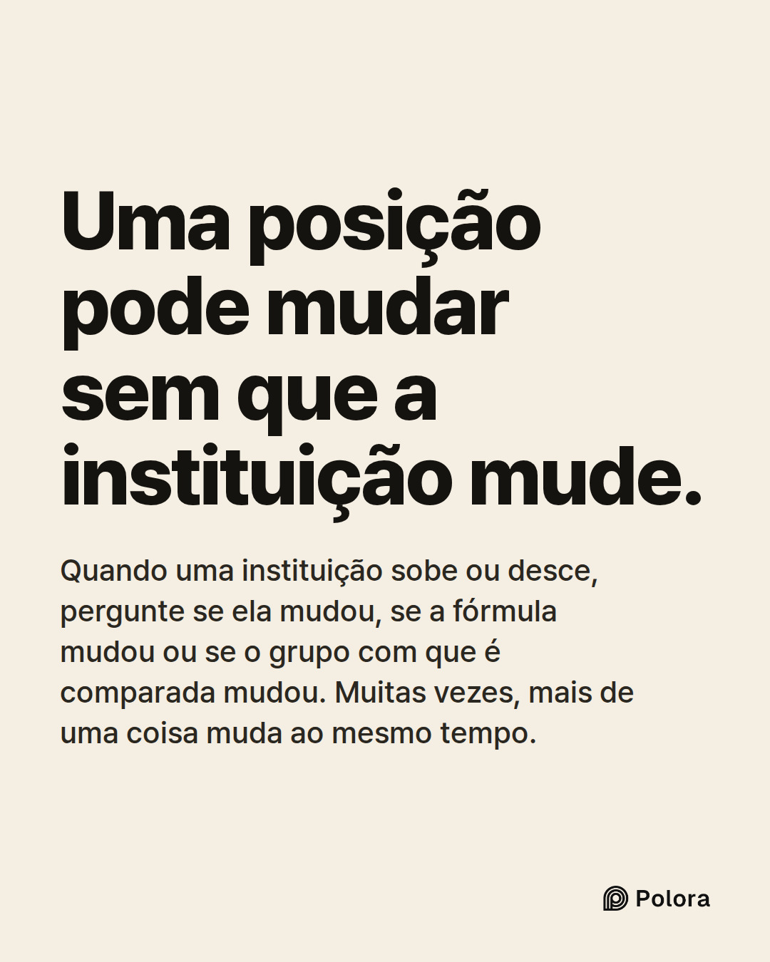 Uma posição pode mudar sem que a instituição mude. · Quando uma instituição sobe ou desce, pergunte se ela mudou, se a fórmula mudou ou se o grupo com que é comparada mudou. Muitas vezes, mais de uma coisa muda ao mesmo tempo.