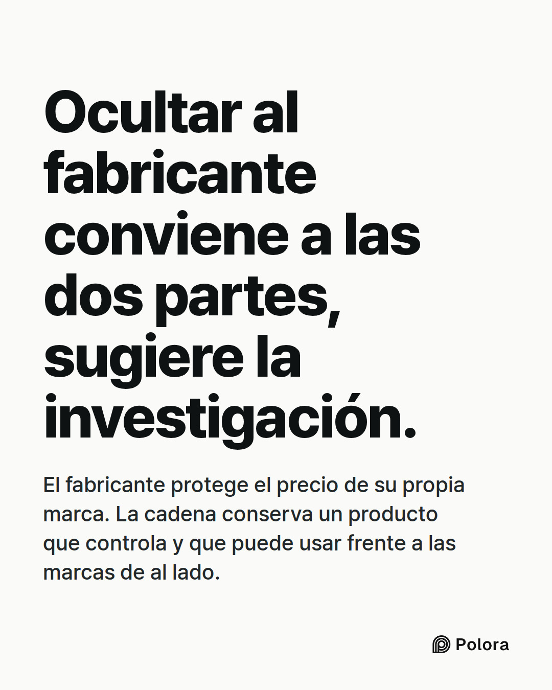 Ocultar al fabricante conviene a las dos partes, sugiere la investigación. · El fabricante protege el precio de su propia marca. La cadena conserva un producto que controla y que puede usar frente a las marcas de al lado.