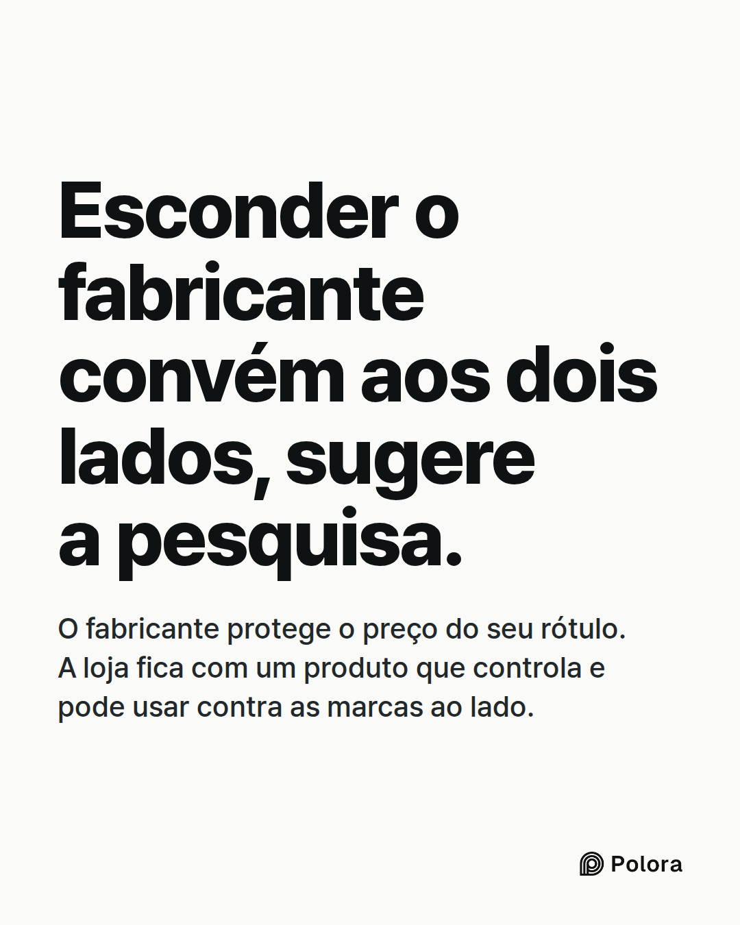 Esconder o fabricante convém aos dois lados, sugere a pesquisa. · O fabricante protege o preço do seu rótulo. A loja fica com um produto que controla e pode usar contra as marcas ao lado.