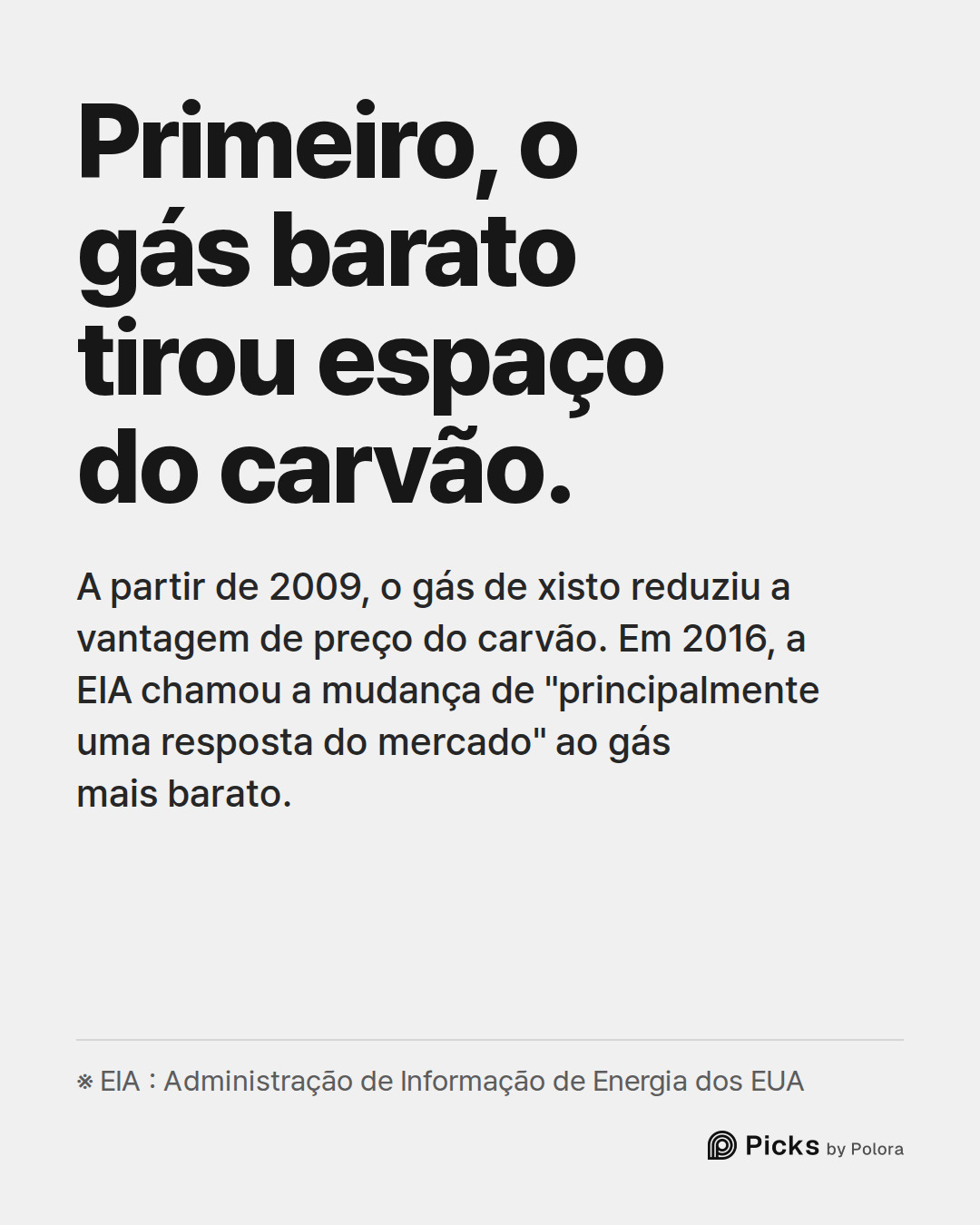 Primeiro, o gás barato tirou espaço do carvão. · A partir de 2009, o gás de xisto reduziu a vantagem de preço do carvão. Em 2016, a EIA chamou a mudança de "principalmente uma resposta do mercado" ao gás mais barato. · ※ EIA : Administração de Informação de Energia dos EUA