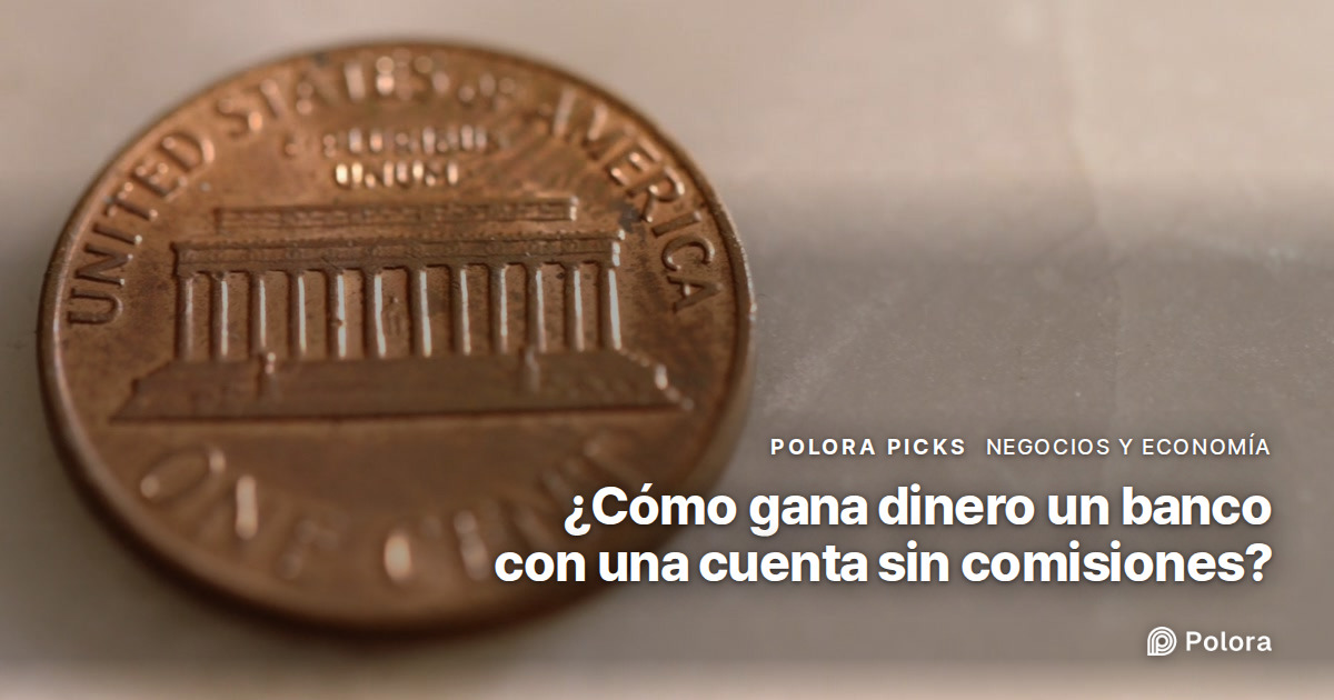 ¿Cómo gana dinero un banco con una cuenta sin comisiones?