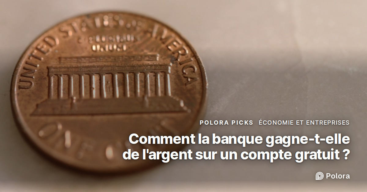 Comment une banque gagne-t-elle de l'argent avec un compte courant gratuit ?