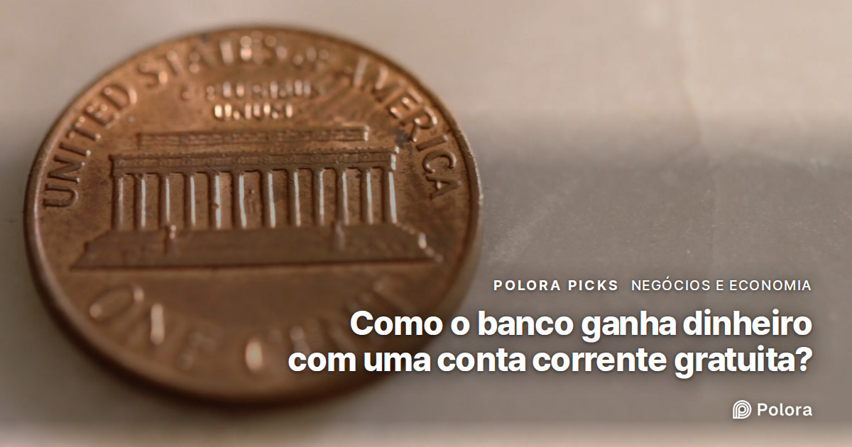 Como o banco ganha dinheiro com uma conta corrente gratuita?