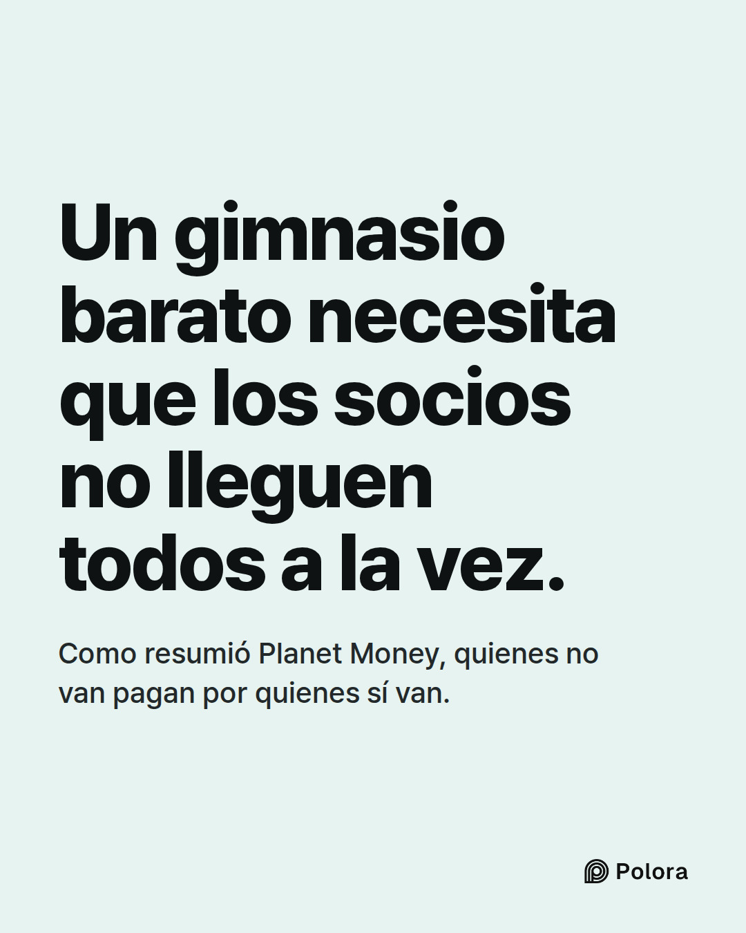 Un gimnasio barato necesita que los socios no lleguen todos a la vez. · Como resumió Planet Money, quienes no van pagan por quienes sí van.
