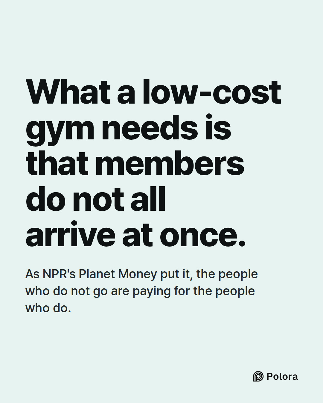What a low-cost gym needs is that members do not all arrive at once. · As NPR's Planet Money put it, the people who do not go are paying for the people who do.
