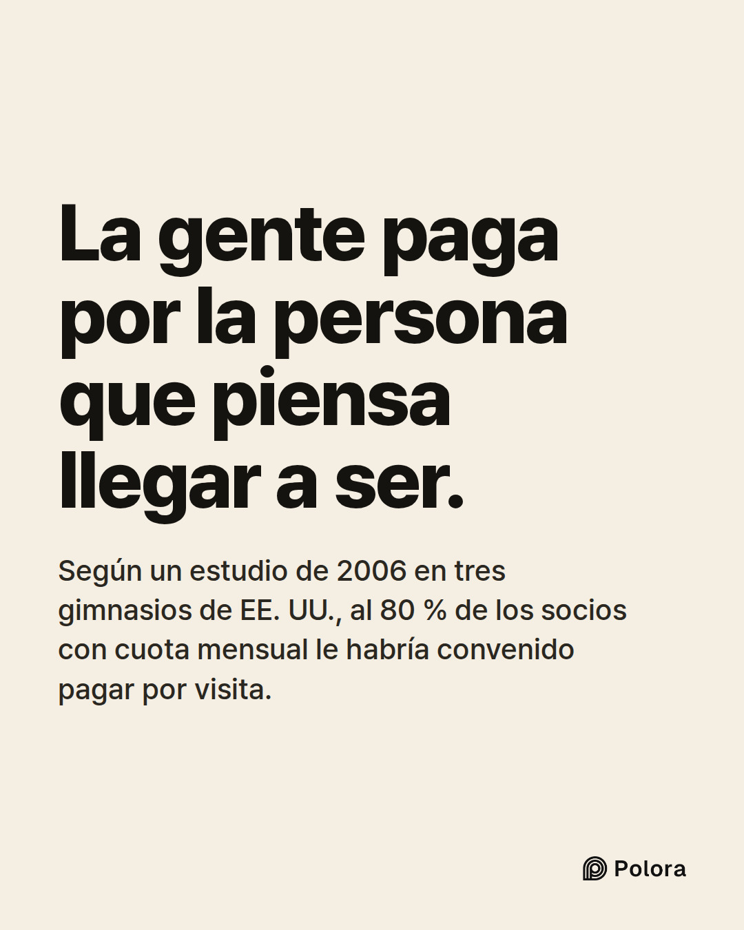 La gente paga por la persona que piensa llegar a ser. · Según un estudio de 2006 en tres gimnasios de EE. UU., al 80 % de los socios con cuota mensual le habría convenido pagar por visita.