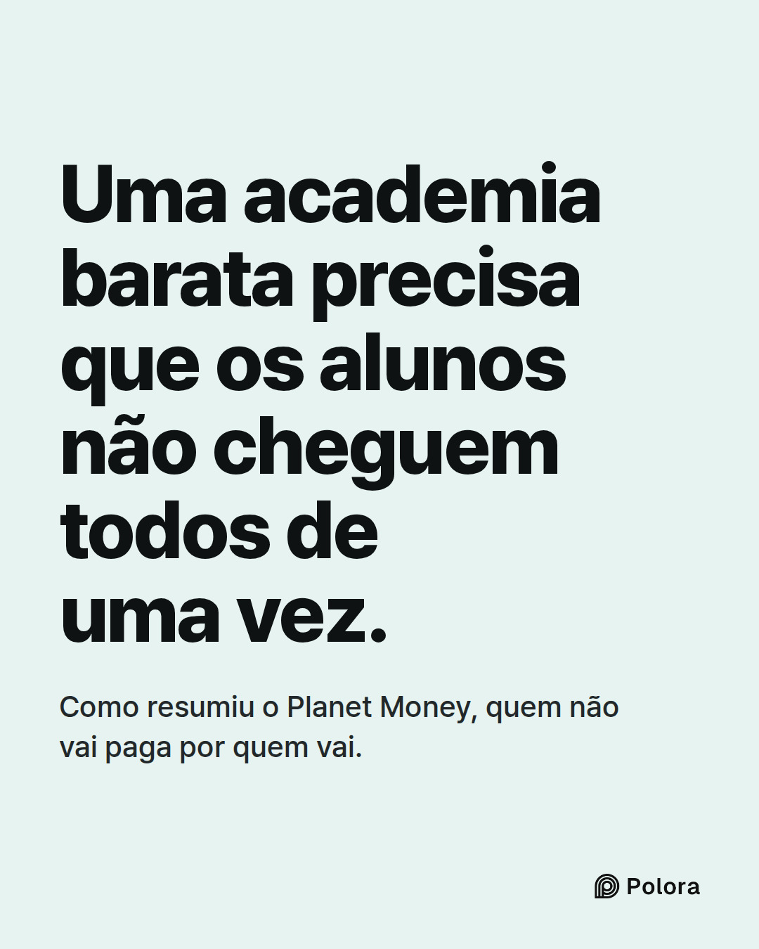 Uma academia barata precisa que os alunos não cheguem todos de uma vez. · Como resumiu o Planet Money, quem não vai paga por quem vai.