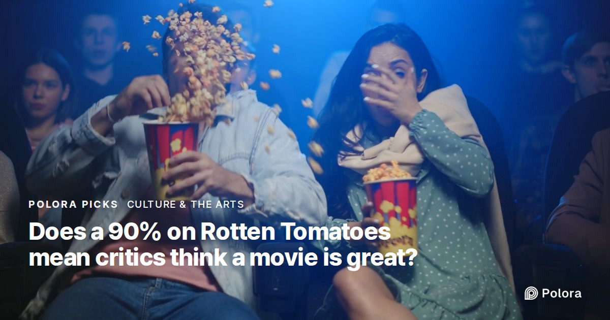 Does a 90% on Rotten Tomatoes mean critics think a movie is great?