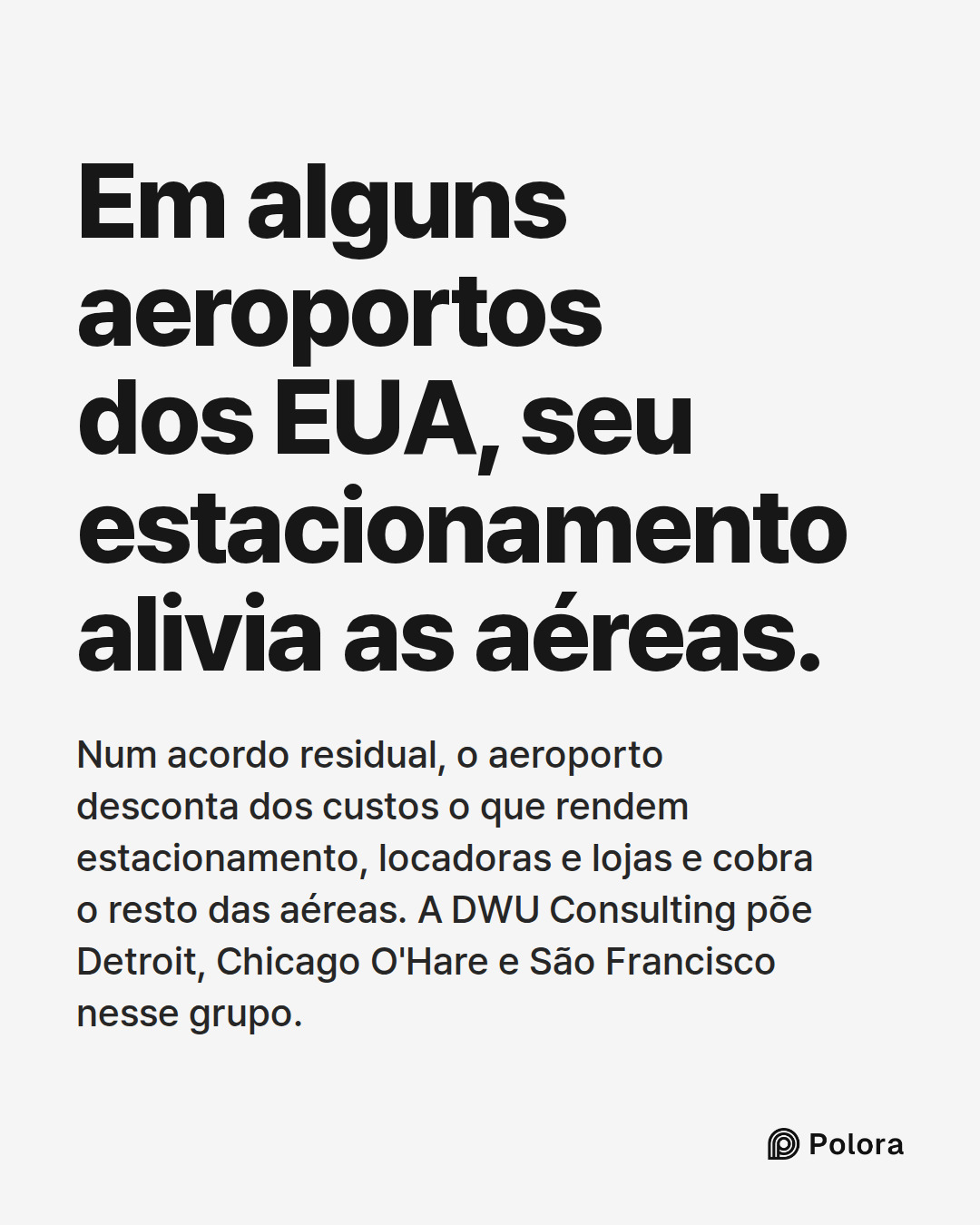 Em alguns aeroportos dos EUA, seu estacionamento alivia as aéreas. · Num acordo residual, o aeroporto desconta dos custos o que rendem estacionamento, locadoras e lojas e cobra o resto das aéreas. A DWU Consulting põe Detroit, Chicago O'Hare e São Francisco nesse grupo.