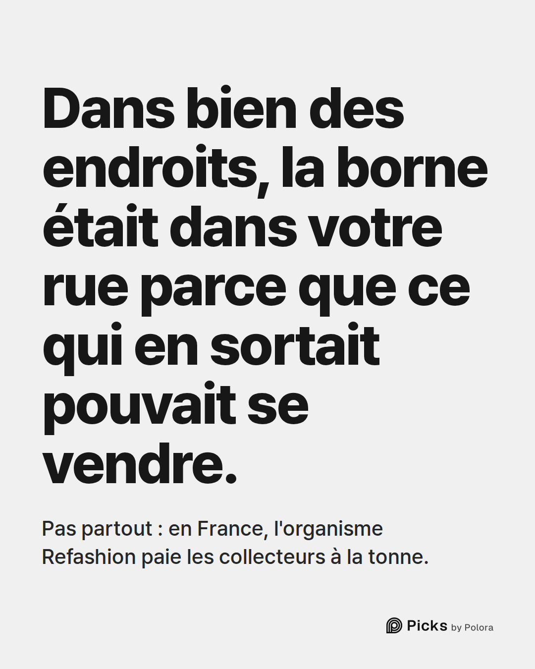 Dans bien des endroits, la borne était dans votre rue parce que ce qui en sortait pouvait se vendre. · Pas partout : en France, l'organisme Refashion paie les collecteurs à la tonne.
