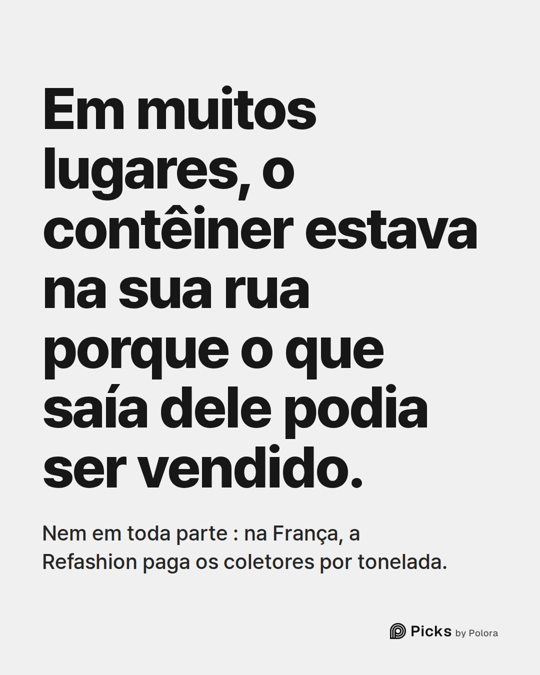 Em muitos lugares, o contêiner estava na sua rua porque o que saía dele podia ser vendido. · Nem em toda parte : na França, a Refashion paga os coletores por tonelada.