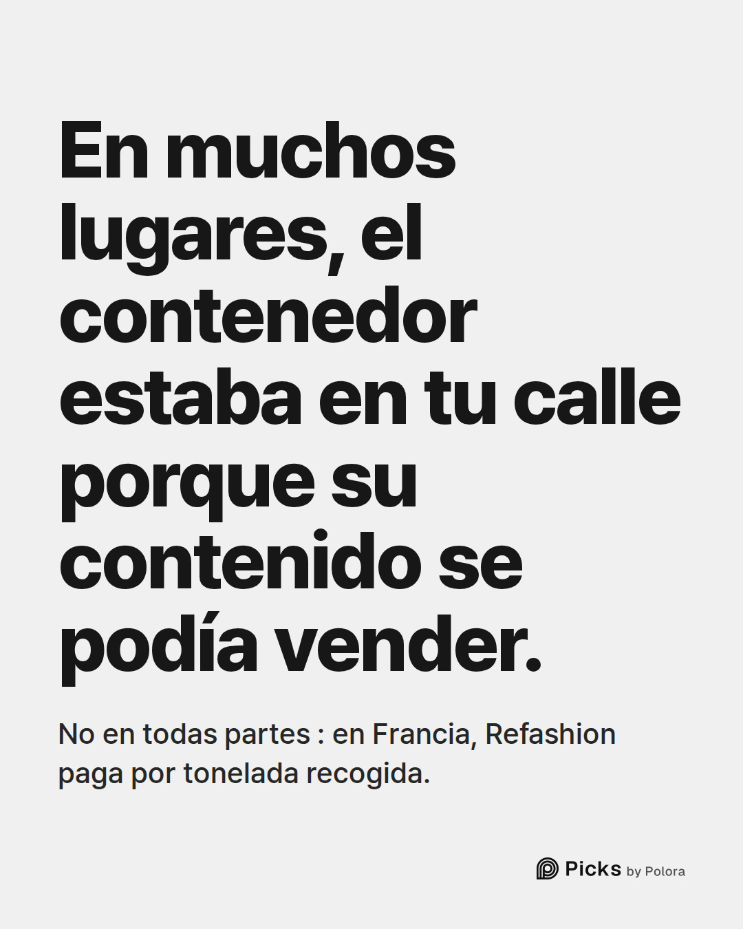 En muchos lugares, el contenedor estaba en tu calle porque su contenido se podía vender. · No en todas partes : en Francia, Refashion paga por tonelada recogida.