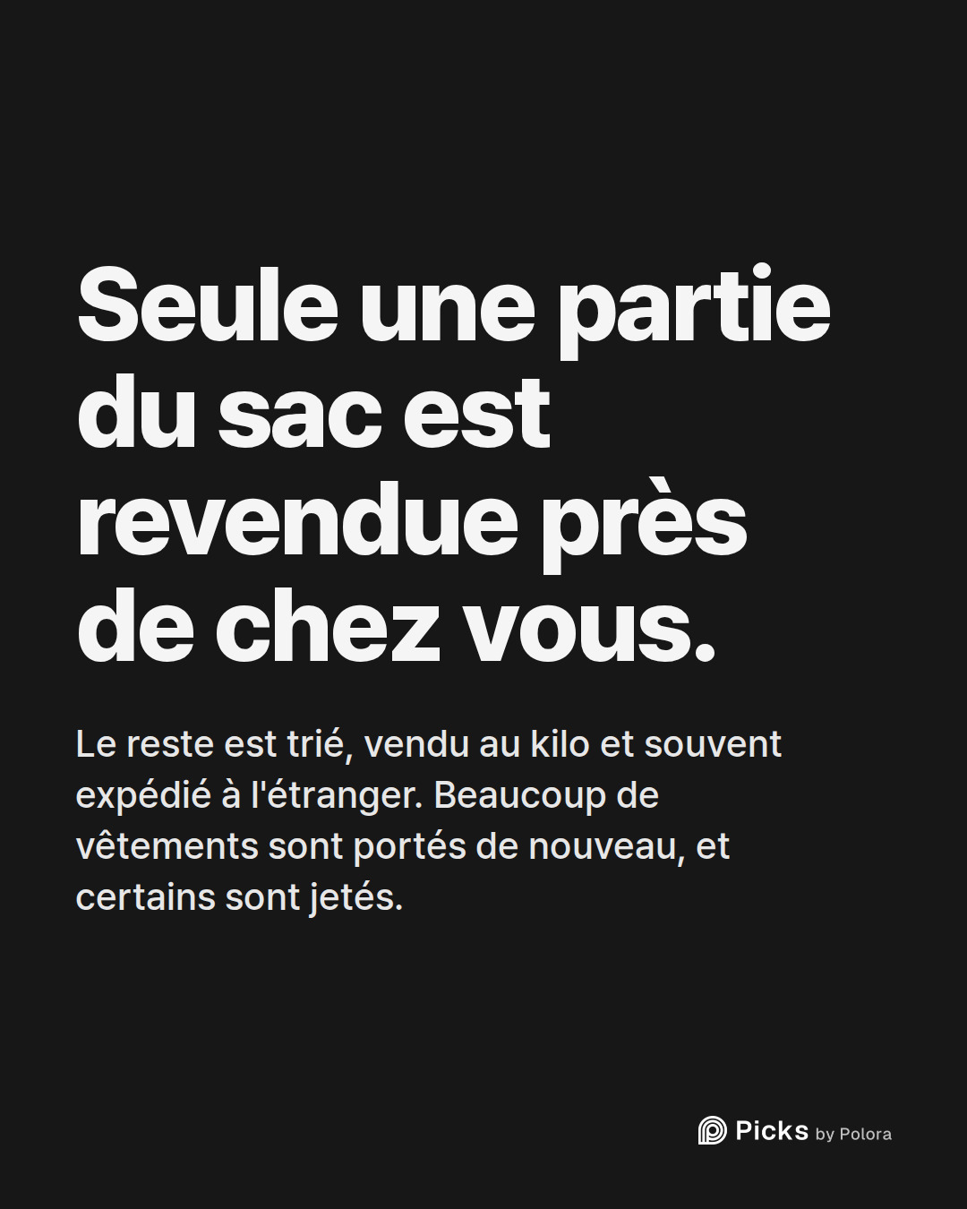 Seule une partie du sac est revendue près de chez vous. · Le reste est trié, vendu au kilo et souvent expédié à l'étranger. Beaucoup de vêtements sont portés de nouveau, et certains sont jetés.