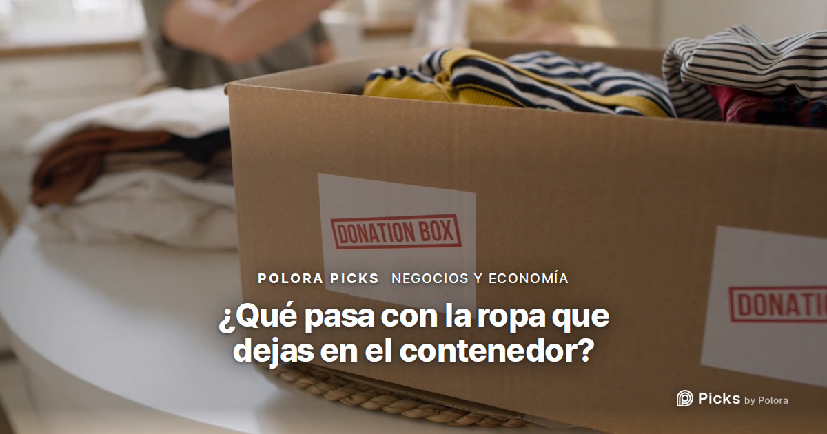 ¿Qué pasa con la ropa que dejas en el contenedor de ropa usada?