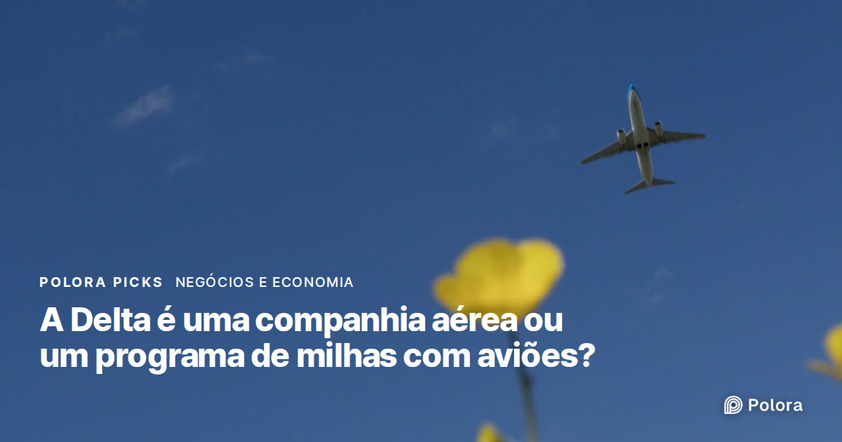 Como as companhias aéreas ganham dinheiro com milhas? O caso da Delta