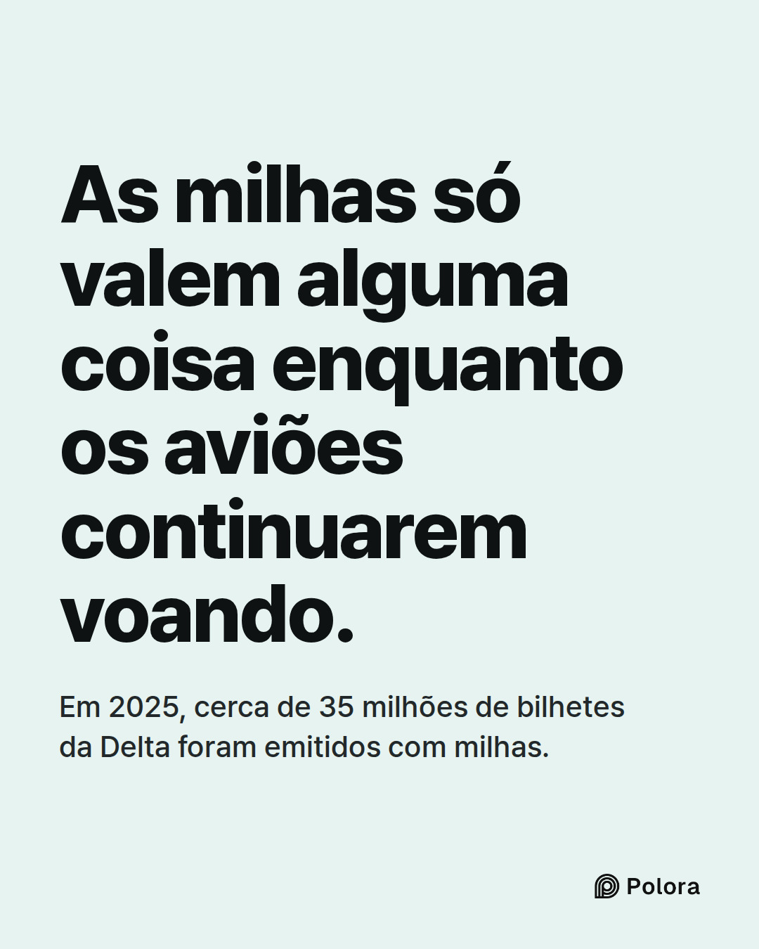As milhas só valem alguma coisa enquanto os aviões continuarem voando. · Em 2025, cerca de 35 milhões de bilhetes da Delta foram emitidos com milhas.