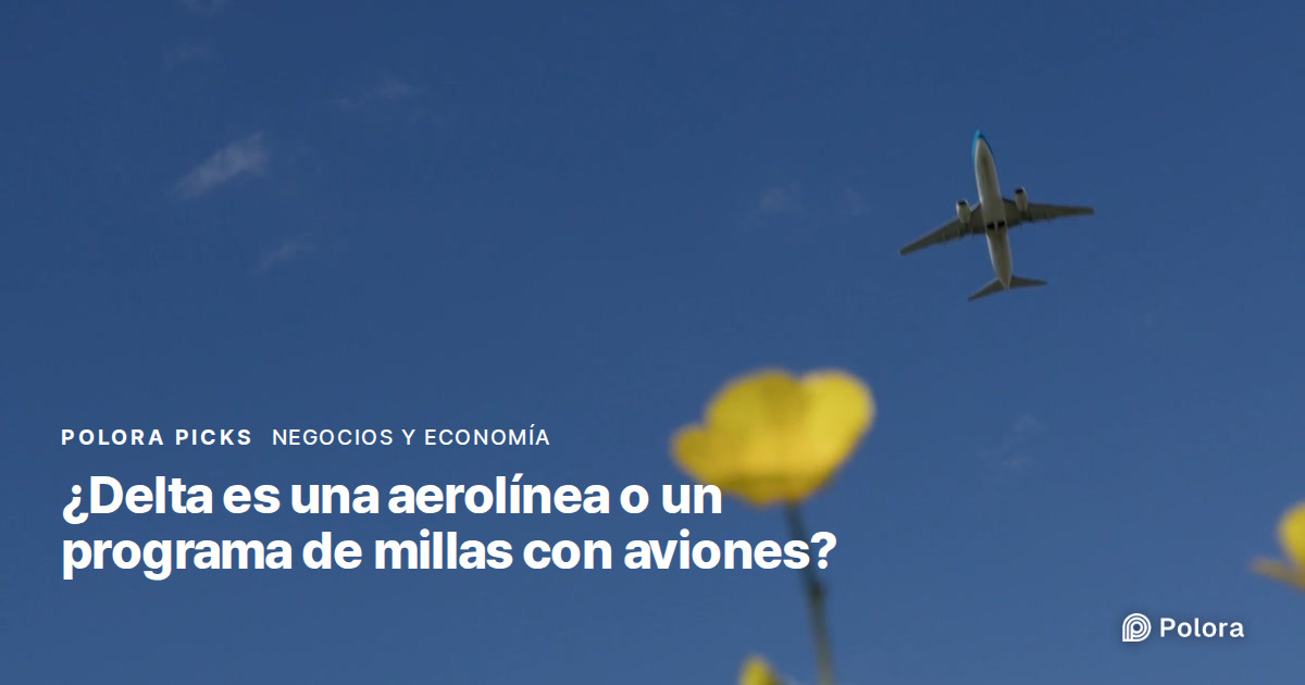 ¿Las aerolíneas ganan más con las millas que con los vuelos? El caso de Delta