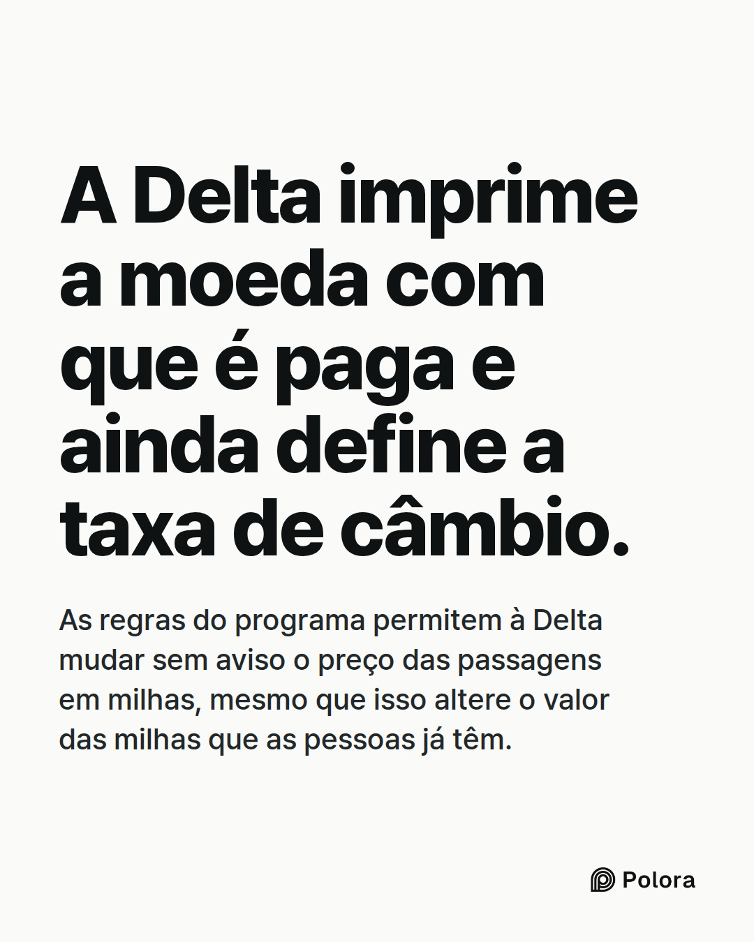 A Delta imprime a moeda com que é paga e ainda define a taxa de câmbio. · As regras do programa permitem à Delta mudar sem aviso o preço das passagens em milhas, mesmo que isso altere o valor das milhas que as pessoas já têm.