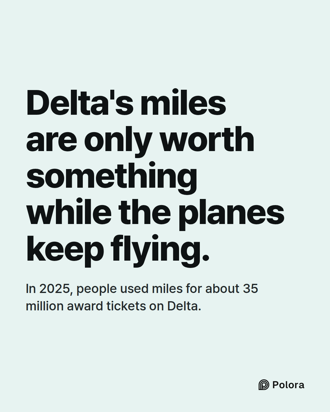 Delta's miles are only worth something while the planes keep flying. · In 2025, people used miles for about 35 million award tickets on Delta.