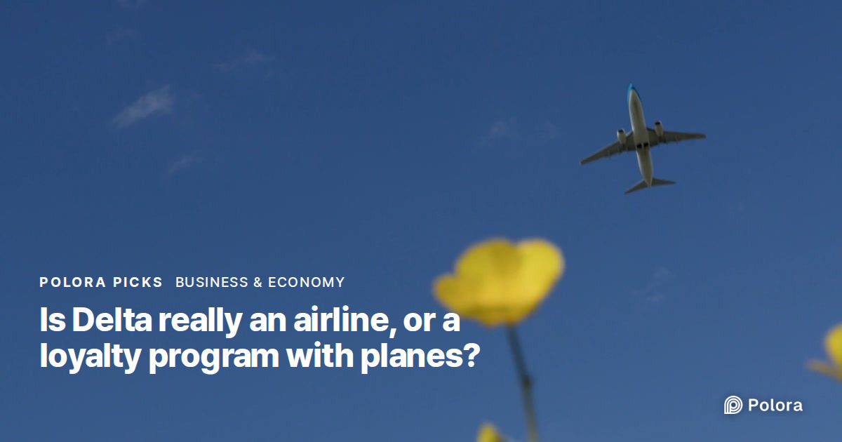 Is Delta really an airline, or a loyalty program with planes?