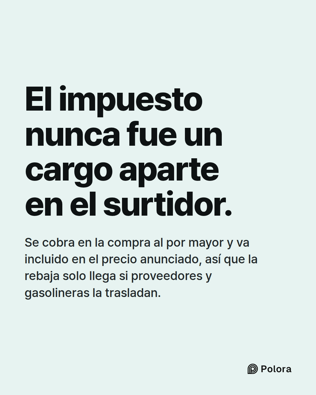 El impuesto nunca fue un cargo aparte en el surtidor. · Se cobra en la compra al por mayor y va incluido en el precio anunciado, así que la rebaja solo llega si proveedores y gasolineras la trasladan.