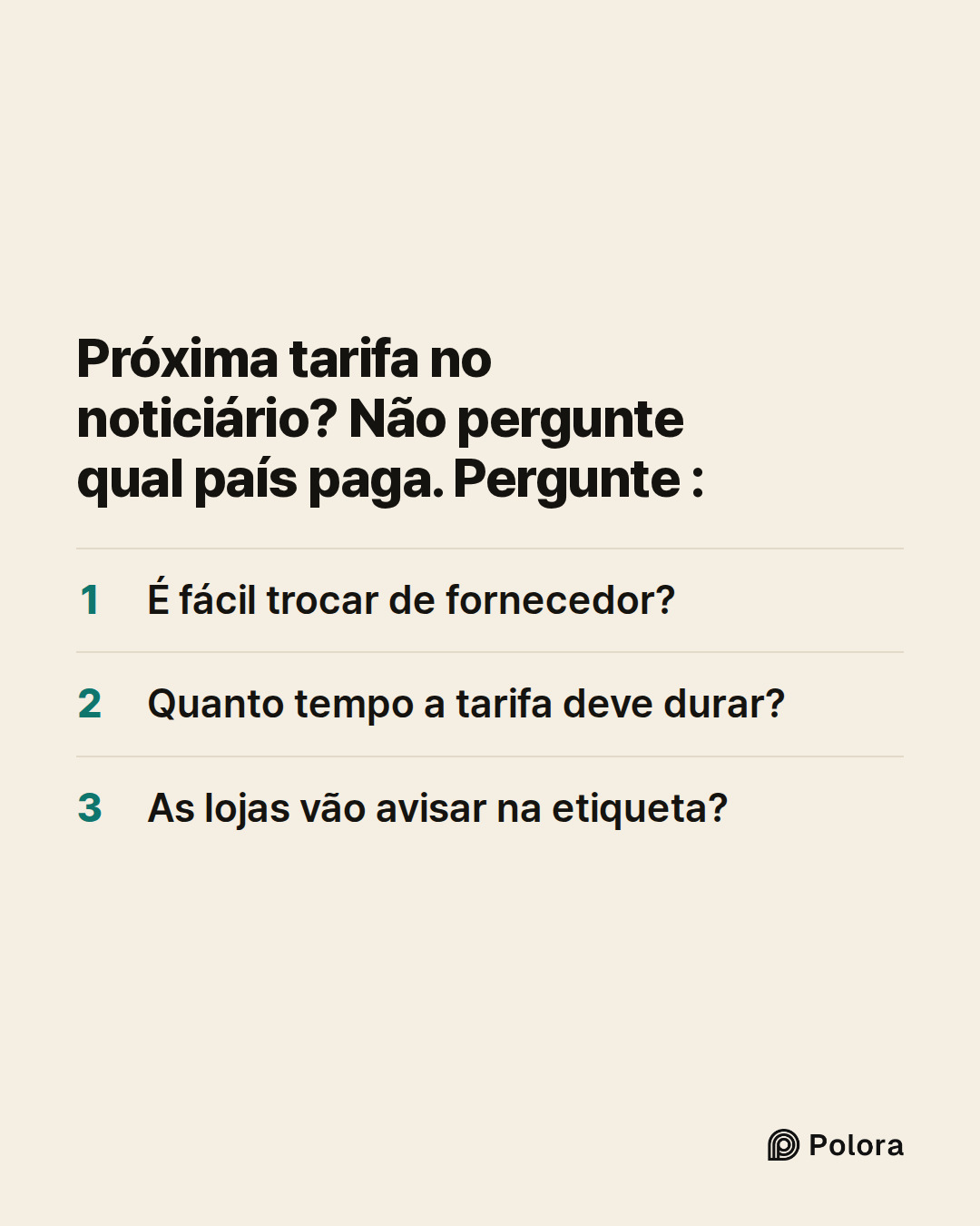 Próxima tarifa no noticiário? Não pergunte qual país paga. Pergunte : · É fácil trocar de fornecedor? · Quanto tempo a tarifa deve durar? · As lojas vão avisar na etiqueta?