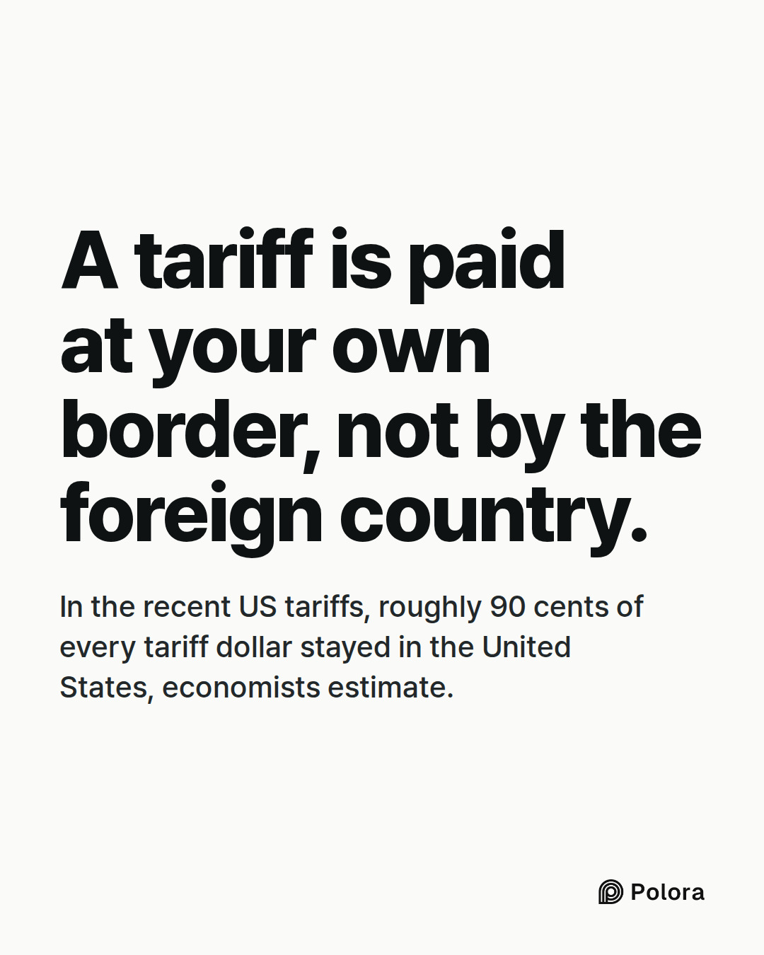 A tariff is paid at your own border, not by the foreign country. · In the recent US tariffs, roughly 90 cents of every tariff dollar stayed in the United States, economists estimate.