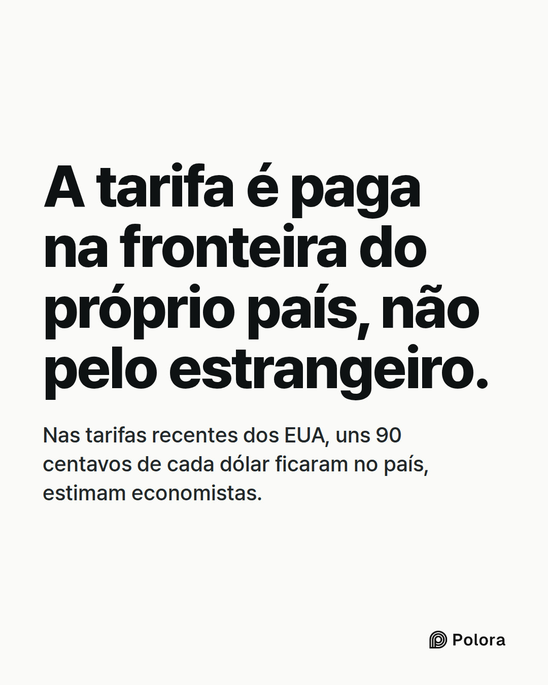 A tarifa é paga na fronteira do próprio país, não pelo estrangeiro. · Nas tarifas recentes dos EUA, uns 90 centavos de cada dólar ficaram no país, estimam economistas.