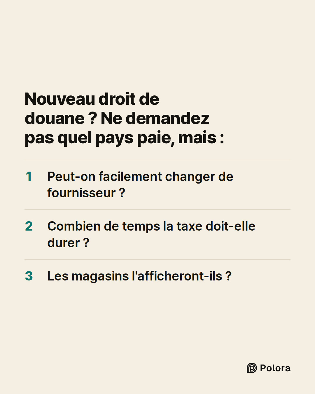 Nouveau droit de douane ? Ne demandez pas quel pays paie, mais : · Peut-on facilement changer de fournisseur ? · Combien de temps la taxe doit-elle durer ? · Les magasins l'afficheront-ils ?