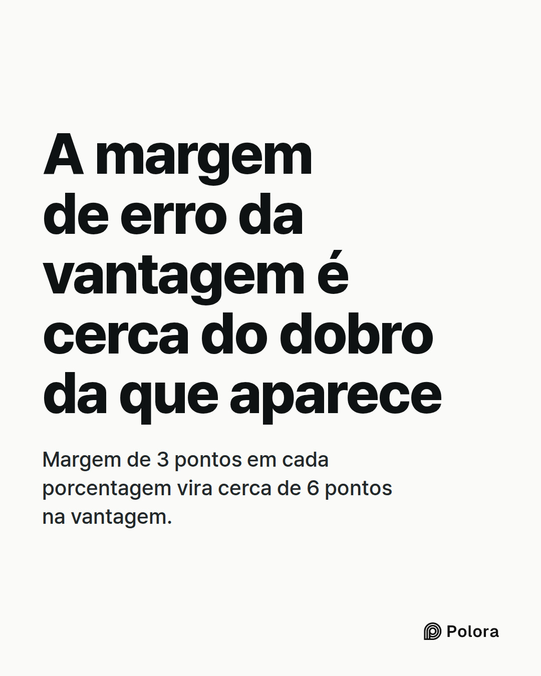 A margem de erro da vantagem é cerca do dobro da que aparece · Margem de 3 pontos em cada porcentagem vira cerca de 6 pontos na vantagem.
