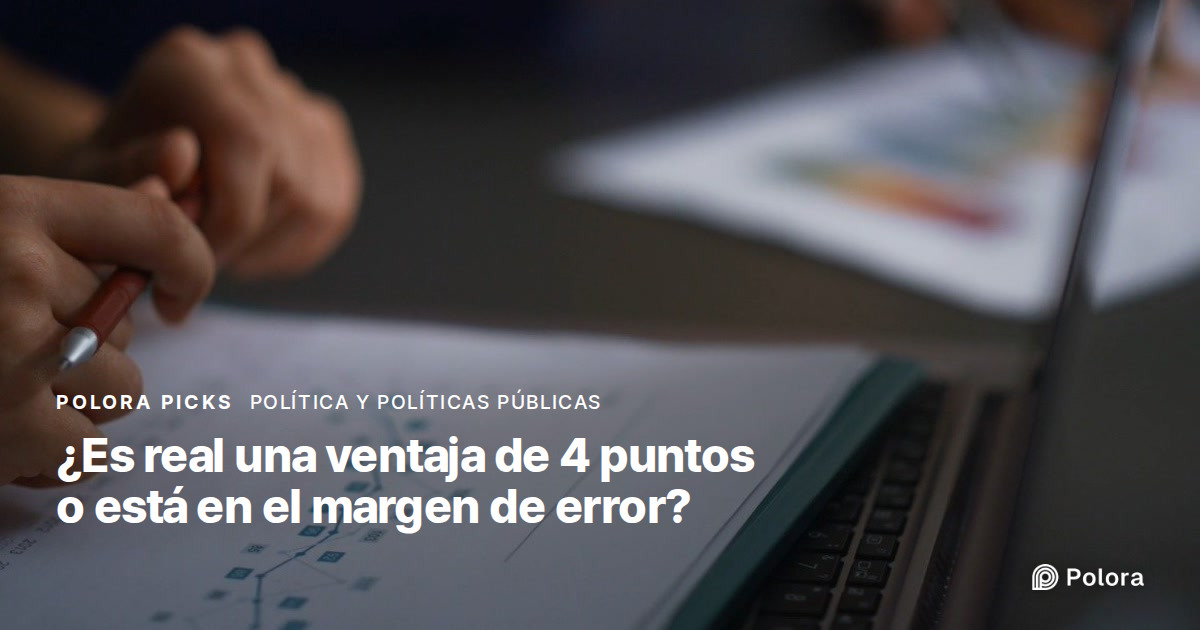 ¿Una ventaja de 4 puntos en una encuesta es real o está dentro del margen de error?