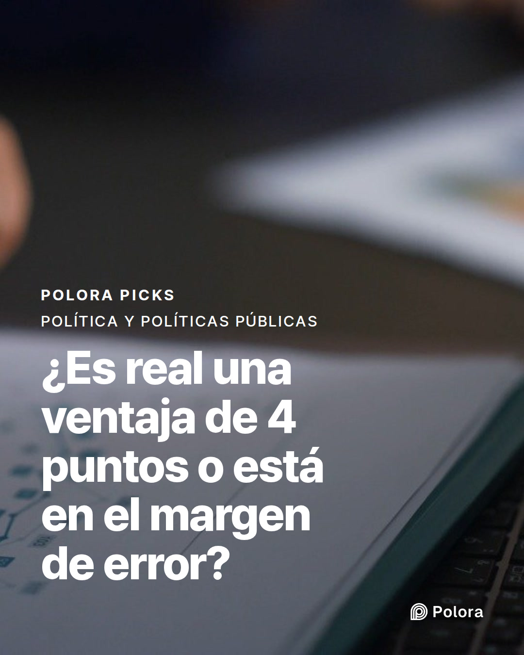 ¿Es real una ventaja de 4 puntos o está en el margen de error?