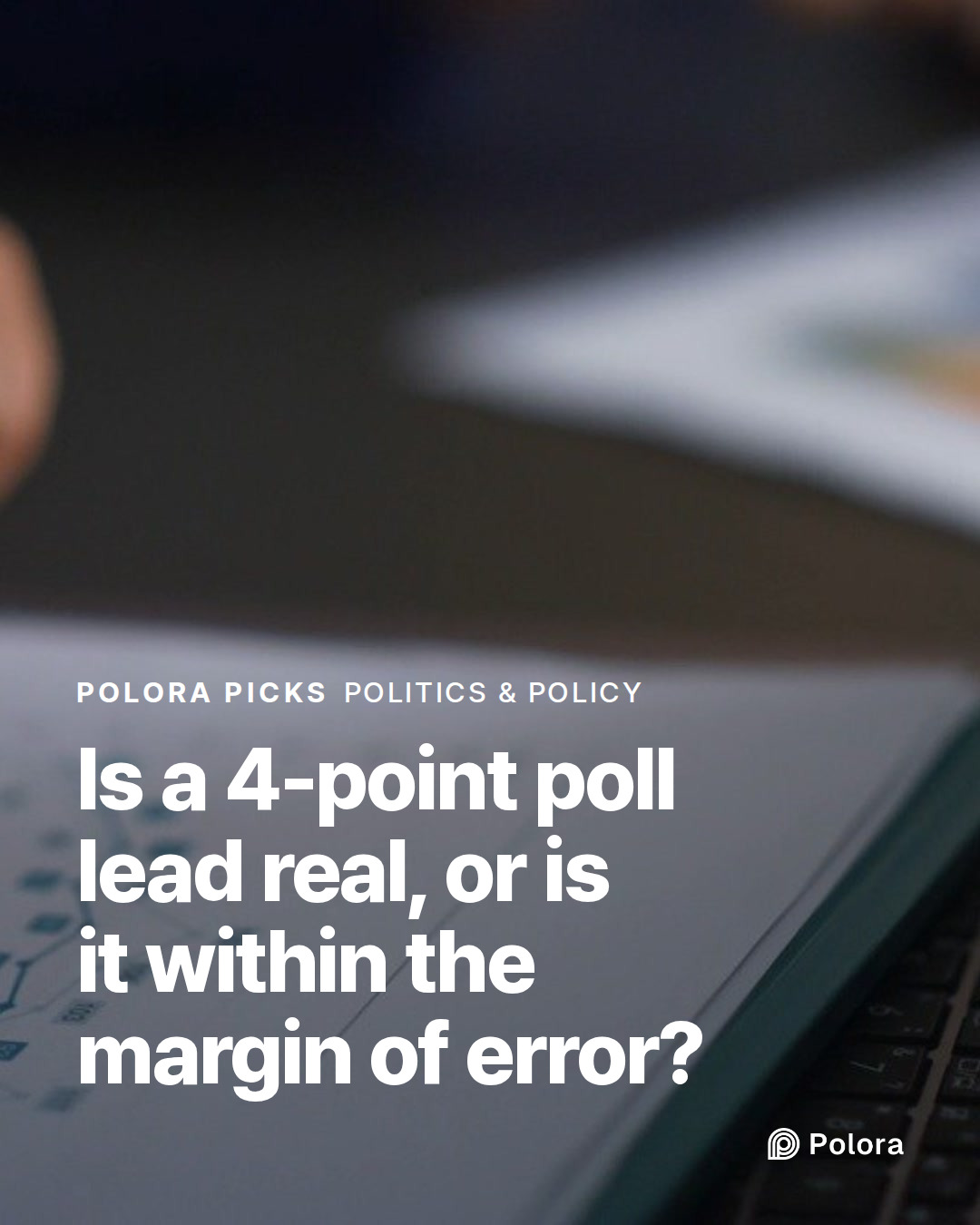 Is a 4-point poll lead real, or is it within the margin of error?