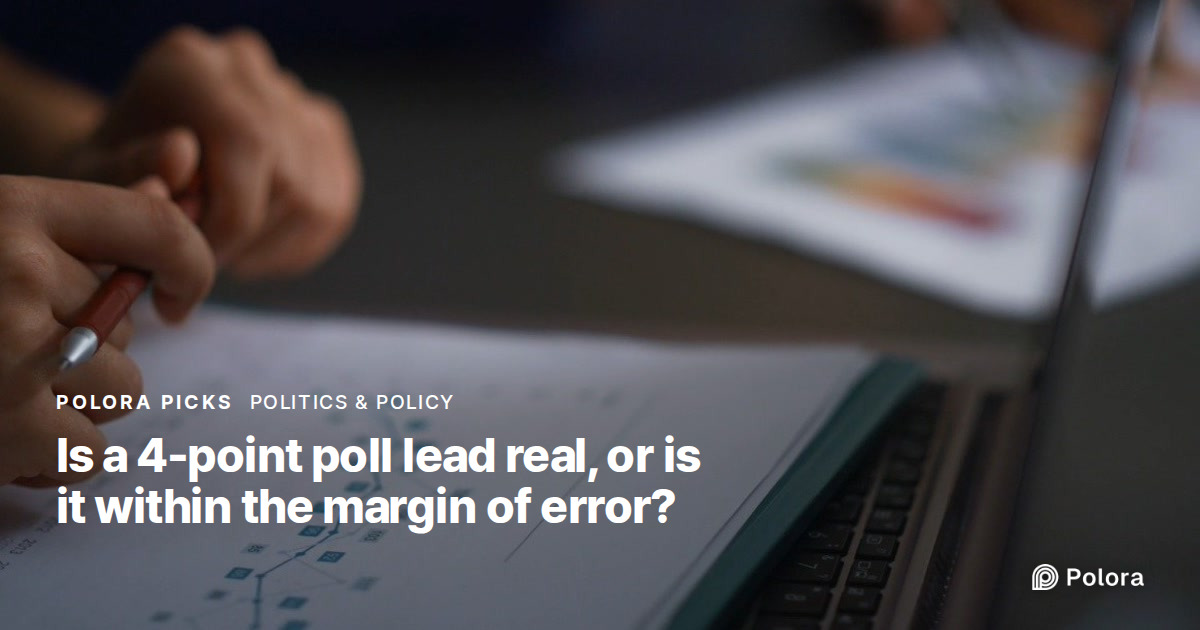 Is a 4-point poll lead real, or is it within the margin of error?
