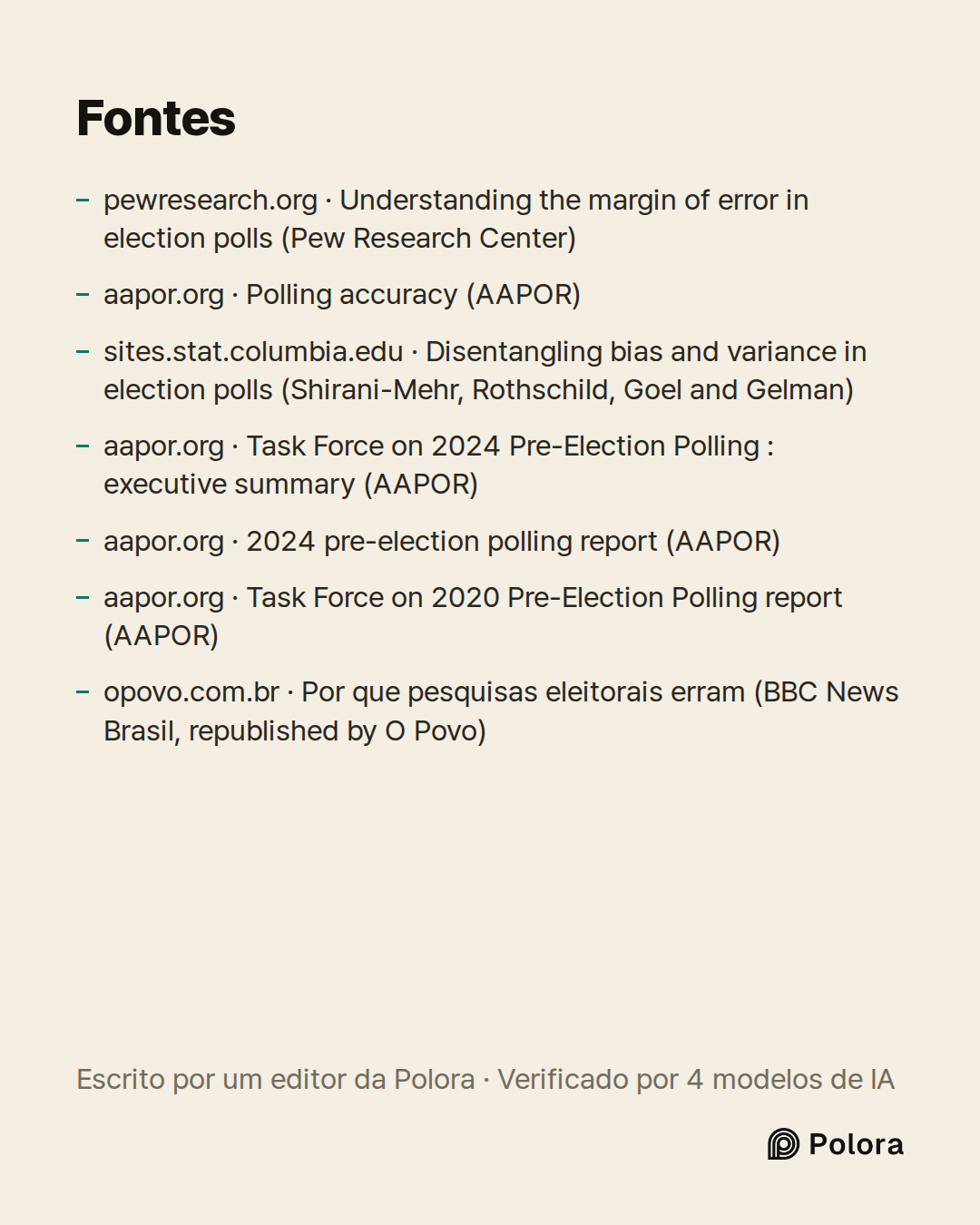Fontes 7 : pewresearch.org · Understanding the margin of error in election polls (Pew Research Center), aapor.org · Polling accuracy (AAPOR), sites.stat.columbia.edu · Disentangling bias and variance in election polls (Shirani-Mehr, Rothschild, Goel and Gelman) + 4