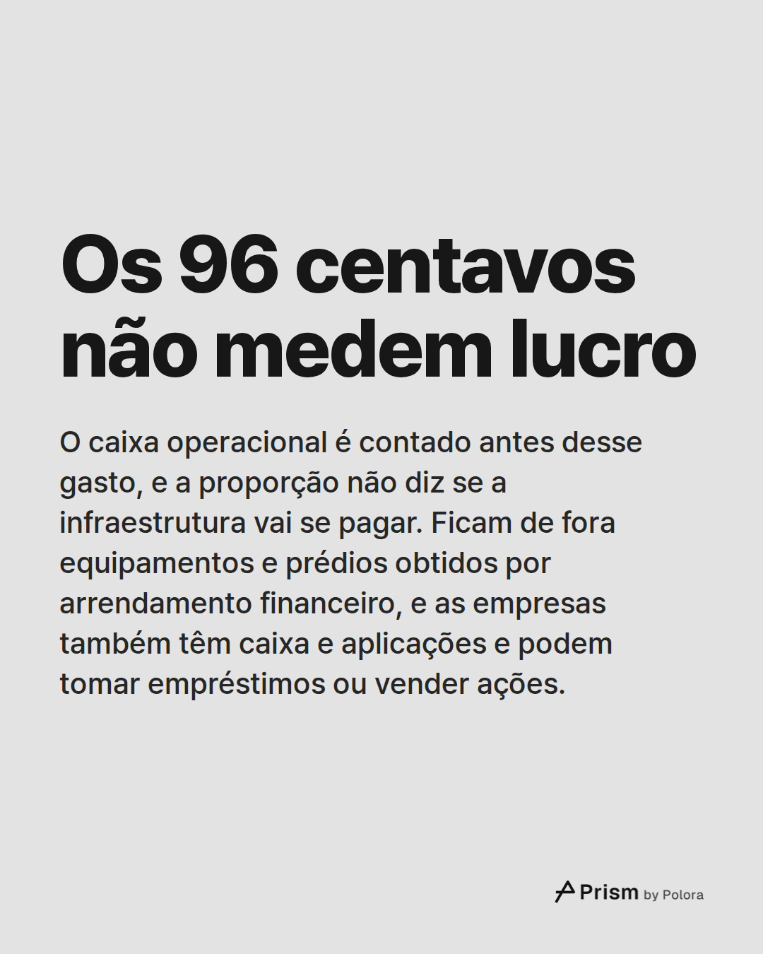Os 96 centavos não medem lucro · O caixa operacional é contado antes desse gasto, e a proporção não diz se a infraestrutura vai se pagar. Ficam de fora equipamentos e prédios obtidos por arrendamento financeiro, e as empresas também têm caixa e aplicações e podem tomar empréstimos ou vender ações.