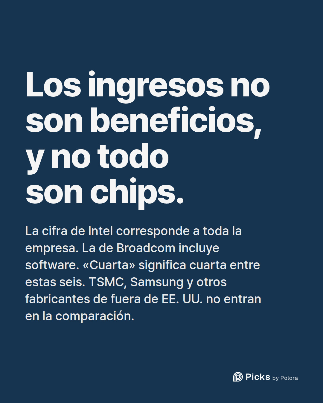 Los ingresos no son beneficios, y no todo son chips. · La cifra de Intel corresponde a toda la empresa. La de Broadcom incluye software. «Cuarta» significa cuarta entre estas seis. TSMC, Samsung y otros fabricantes de fuera de EE. UU. no entran en la comparación.