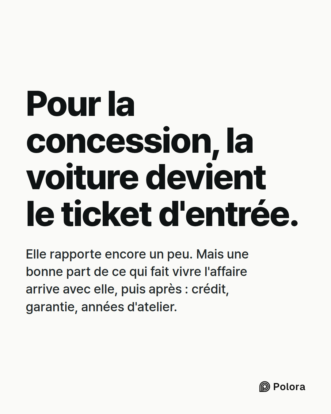 Pour la concession, la voiture devient le ticket d'entrée. · Elle rapporte encore un peu. Mais une bonne part de ce qui fait vivre l'affaire arrive avec elle, puis après : crédit, garantie, années d'atelier.