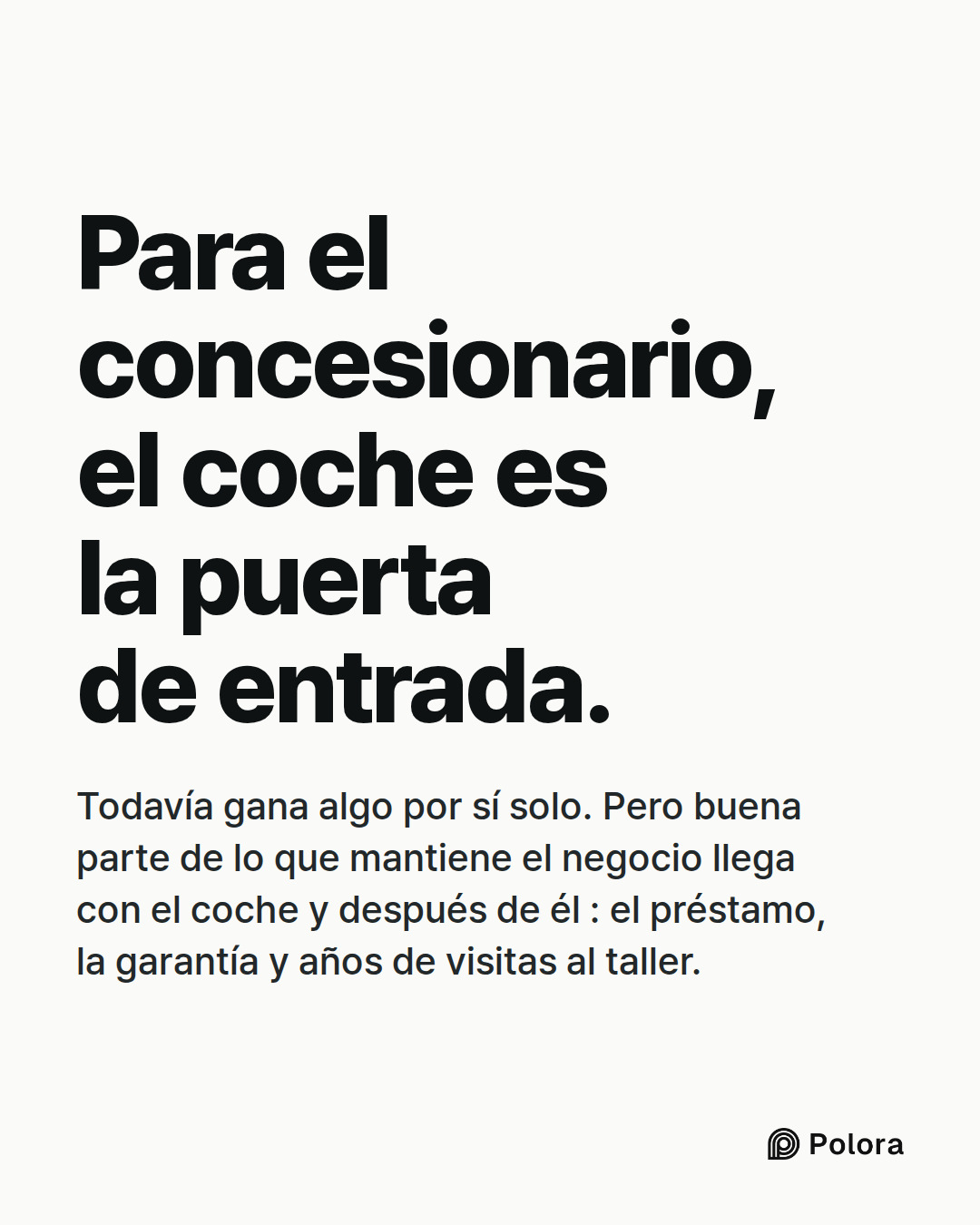 Para el concesionario, el coche es la puerta de entrada. · Todavía gana algo por sí solo. Pero buena parte de lo que mantiene el negocio llega con el coche y después de él : el préstamo, la garantía y años de visitas al taller.
