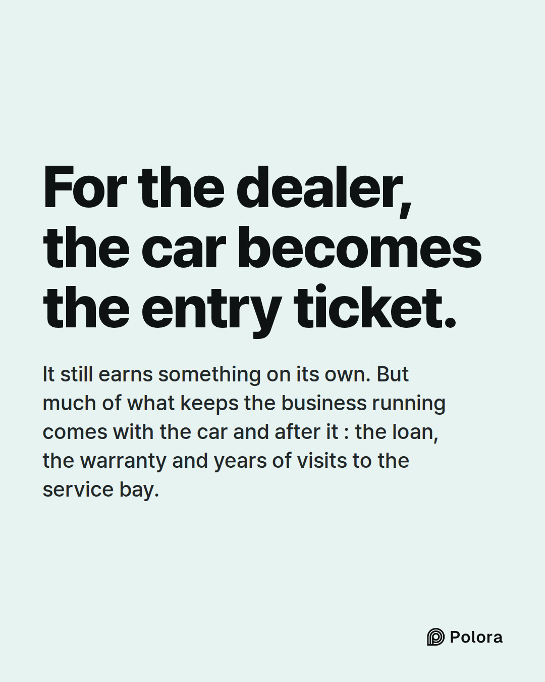 For the dealer, the car becomes the entry ticket. · It still earns something on its own. But much of what keeps the business running comes with the car and after it : the loan, the warranty and years of visits to the service bay.