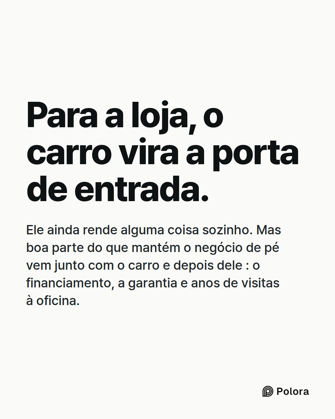 Para a loja, o carro vira a porta de entrada. · Ele ainda rende alguma coisa sozinho. Mas boa parte do que mantém o negócio de pé vem junto com o carro e depois dele : o financiamento, a garantia e anos de visitas à oficina.
