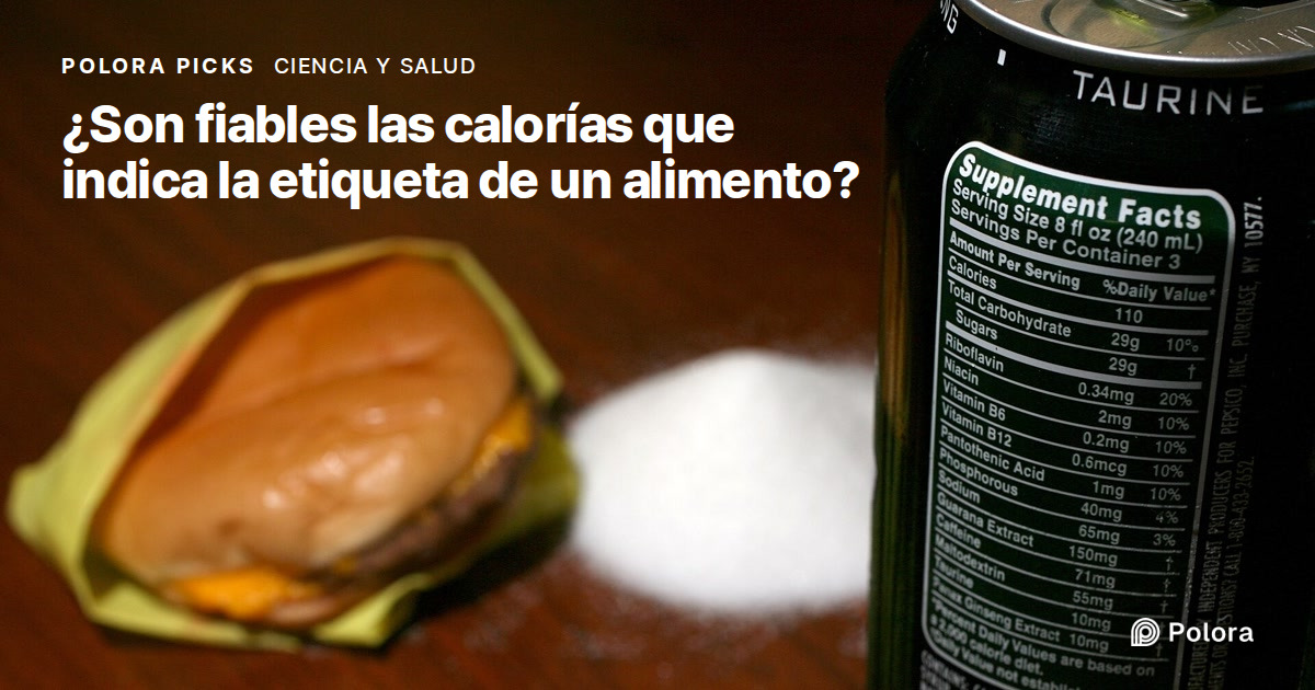 ¿Son fiables las calorías que indica la etiqueta de un alimento?