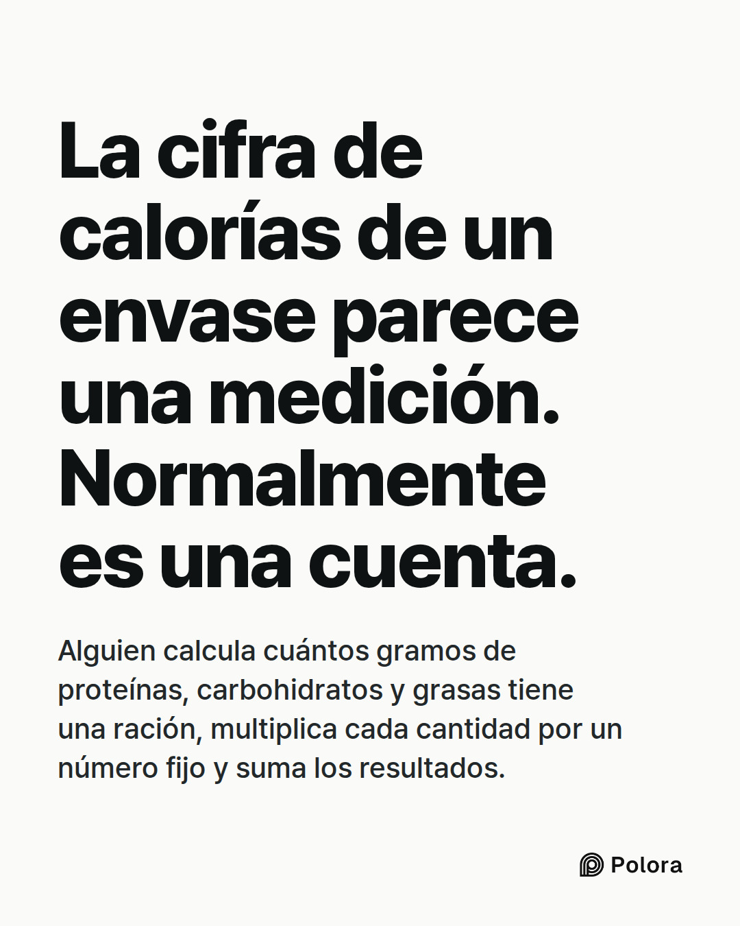 La cifra de calorías de un envase parece una medición. Normalmente es una cuenta. · Alguien calcula cuántos gramos de proteínas, carbohidratos y grasas tiene una ración, multiplica cada cantidad por un número fijo y suma los resultados.
