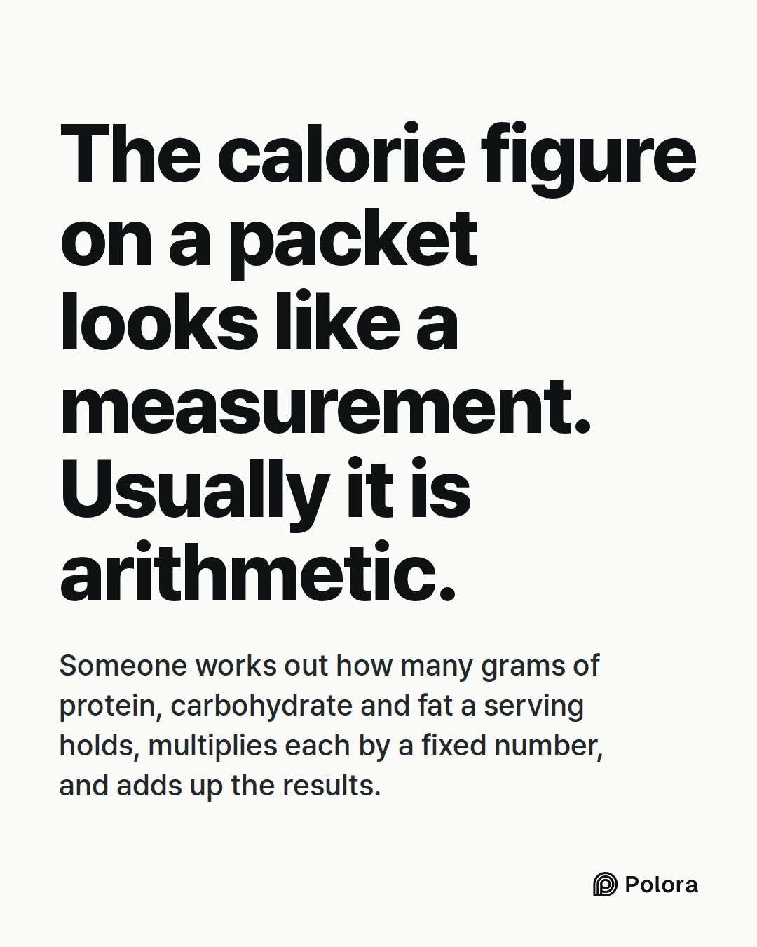 The calorie figure on a packet looks like a measurement. Usually it is arithmetic. · Someone works out how many grams of protein, carbohydrate and fat a serving holds, multiplies each by a fixed number, and adds up the results.