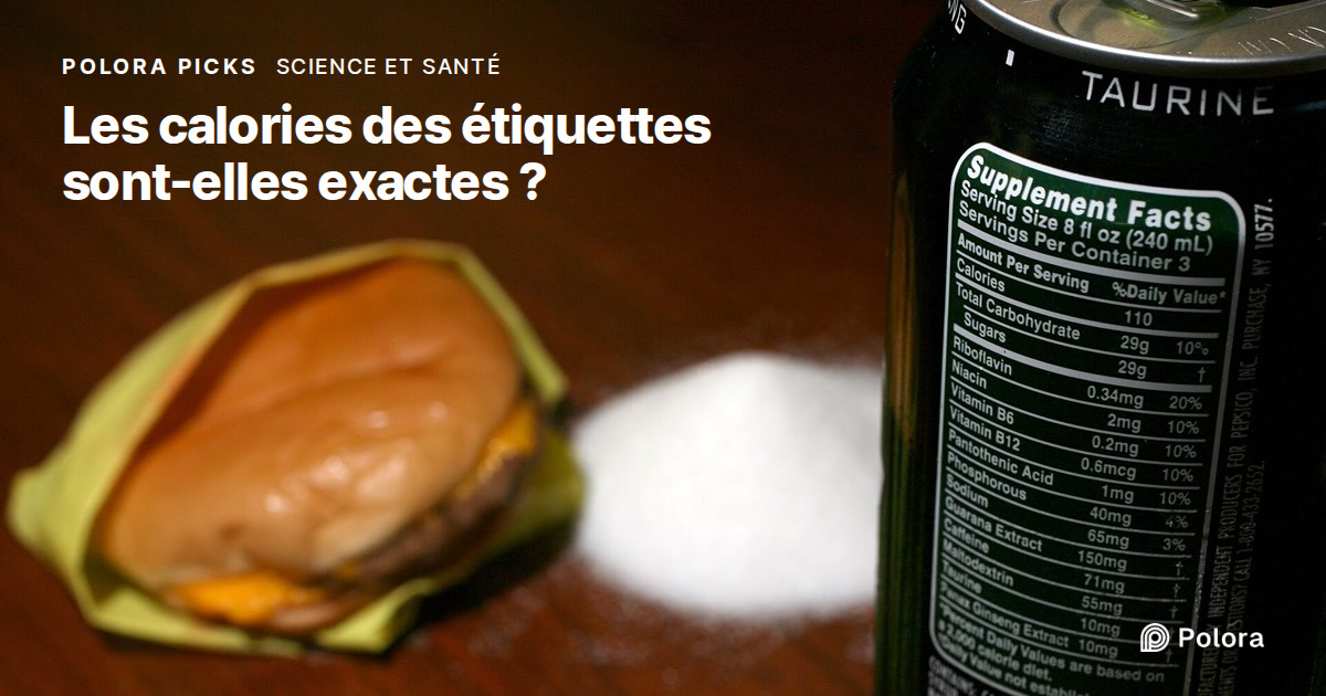 Les calories indiquées sur les emballages sont-elles exactes ?
