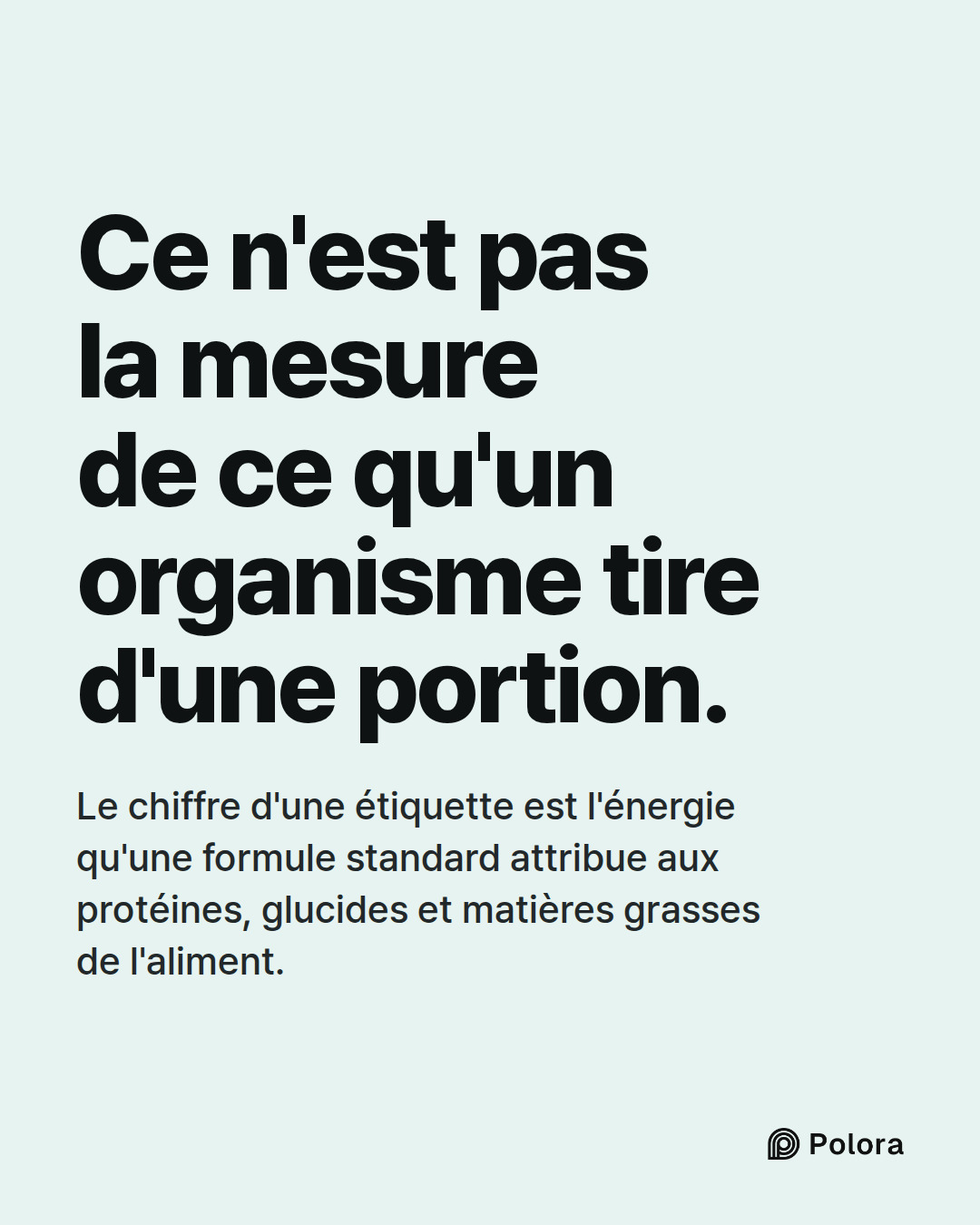 Ce n'est pas la mesure de ce qu'un organisme tire d'une portion. · Le chiffre d'une étiquette est l'énergie qu'une formule standard attribue aux protéines, glucides et matières grasses de l'aliment.