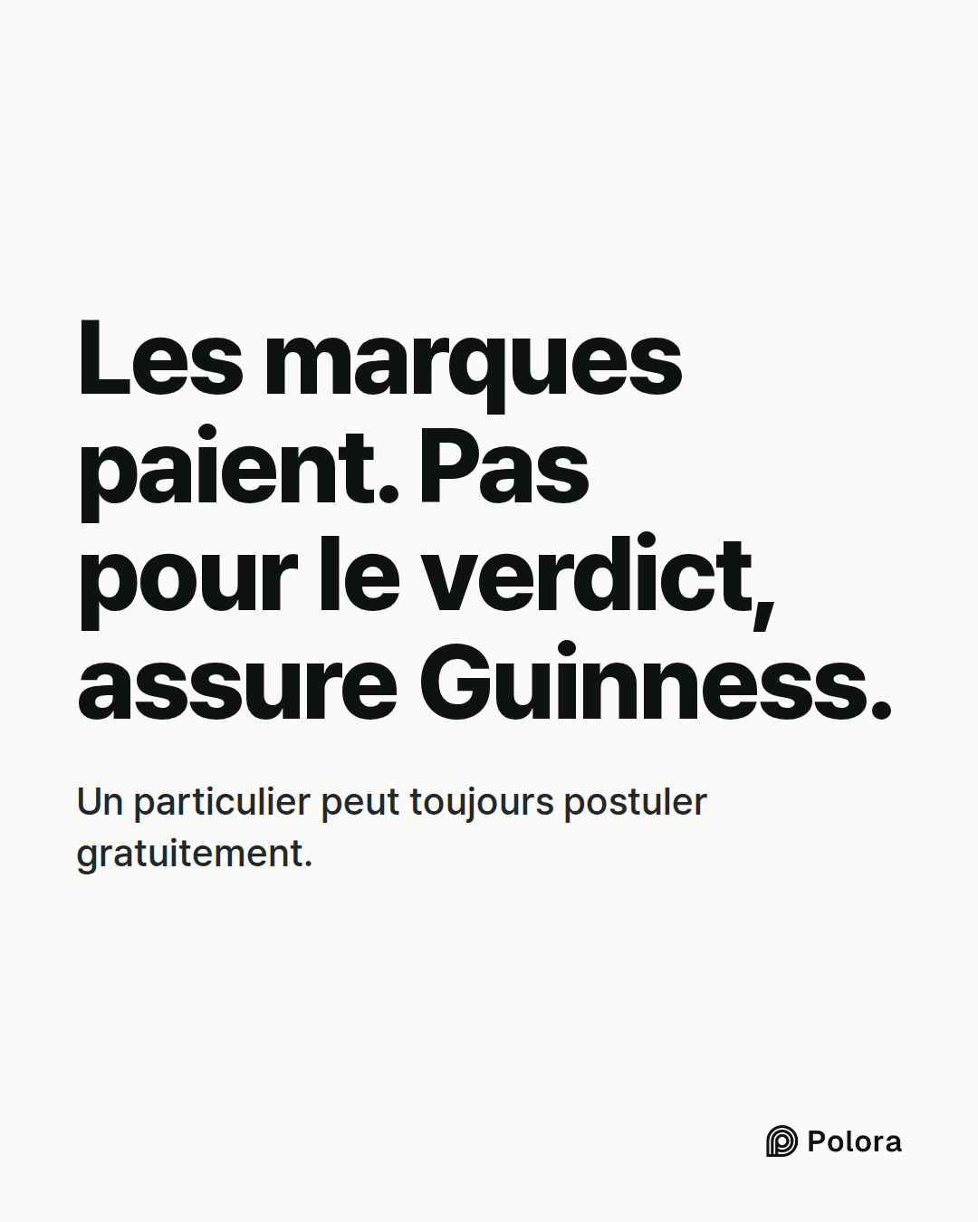 Les marques paient. Pas pour le verdict, assure Guinness. · Un particulier peut toujours postuler gratuitement.