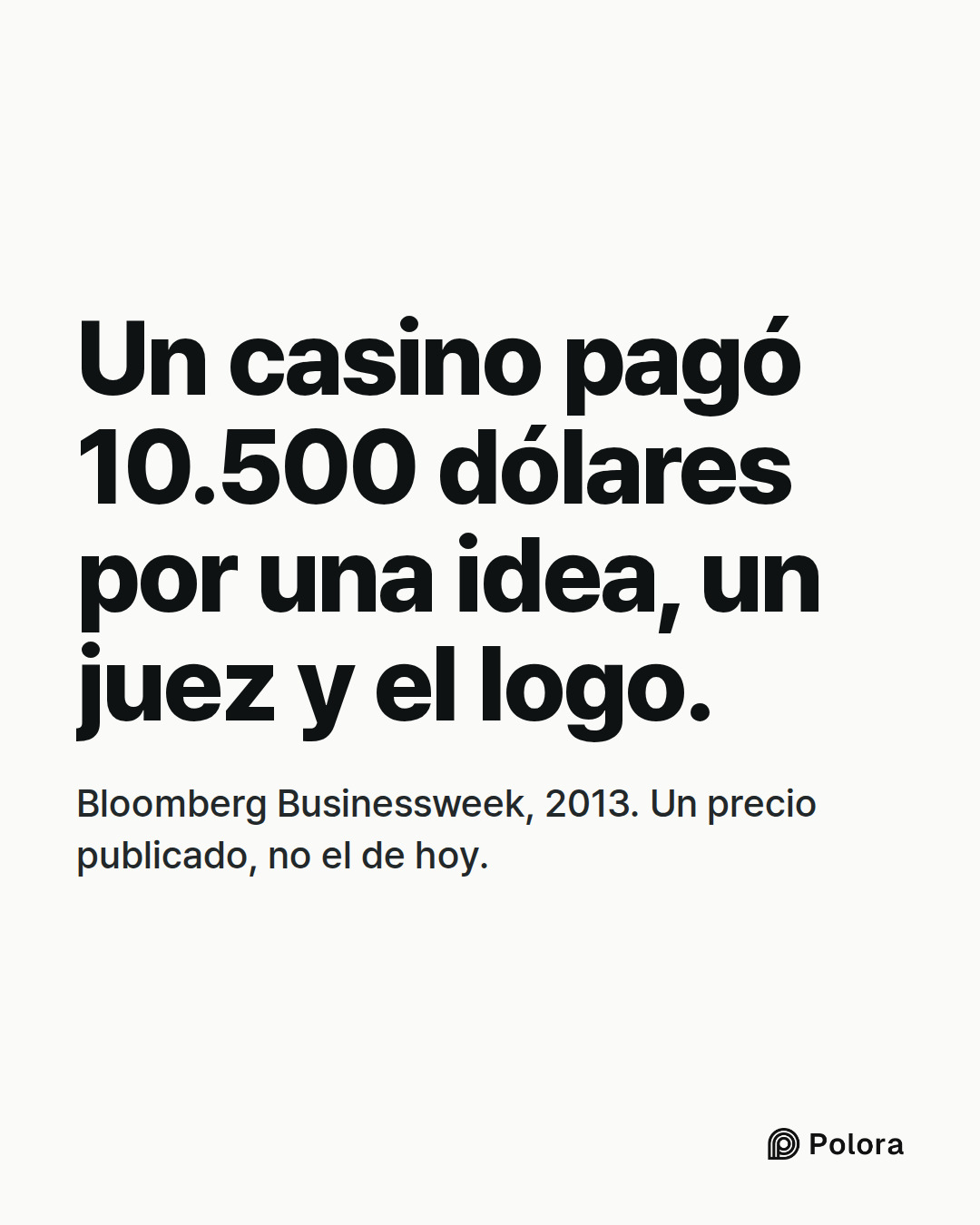 Un casino pagó 10.500 dólares por una idea, un juez y el logo. · Bloomberg Businessweek, 2013. Un precio publicado, no el de hoy.
